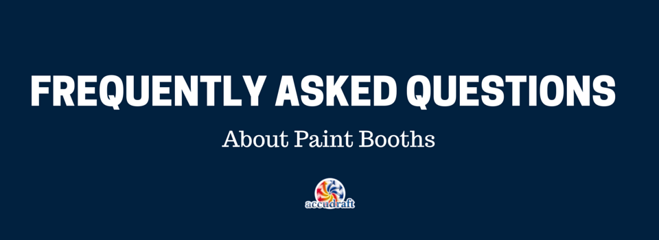 Frequently Asked Questions About Accudraft Paint Booths