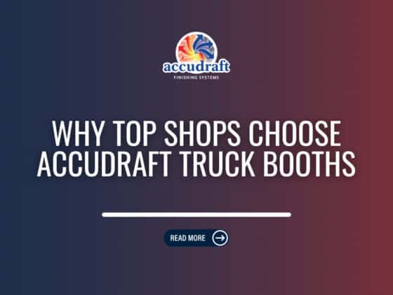 Why Top Shops Choose Accudraft Truck Booths